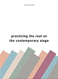 Practising the Real on the Contemporary Stage (Paperback)