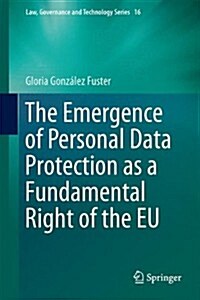 The Emergence of Personal Data Protection As a Fundamental Right of the Eu (Hardcover)