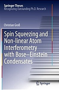 Spin Squeezing and Non-Linear Atom Interferometry with Bose-Einstein Condensates (Paperback, 2012)