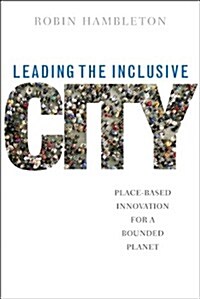 Leading the Inclusive City : Place-Based Innovation for a Bounded Planet (Hardcover)