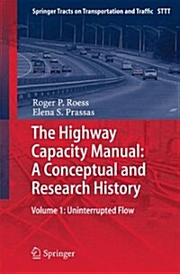 The Highway Capacity Manual: A Conceptual and Research History: Volume 1: Uninterrupted Flow (Hardcover, 2014)