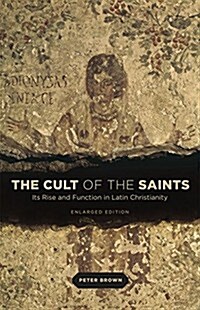 The Cult of the Saints: Its Rise and Function in Latin Christianity, Enlarged Edition (Paperback, Enlarged)