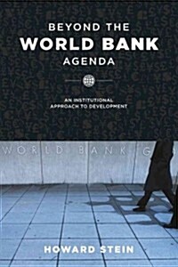 Beyond the World Bank Agenda: An Institutional Approach to Development (Paperback)