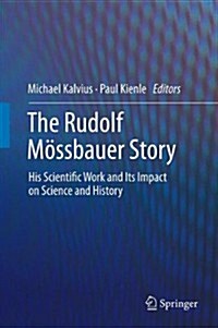 The Rudolf M?sbauer Story: His Scientific Work and Its Impact on Science and History (Paperback, 2012)