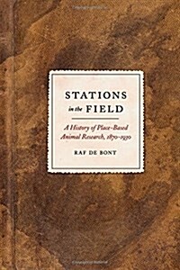 Stations in the Field: A History of Place-Based Animal Research, 1870-1930 (Paperback)