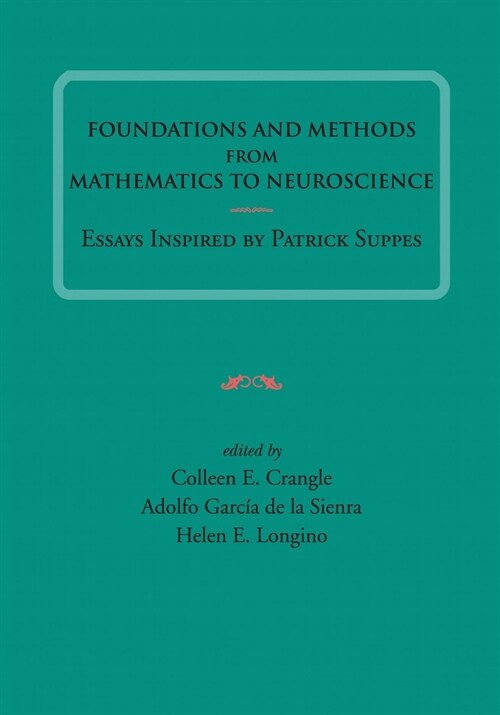 Foundations and Methods from Mathematics to Neuroscience: Essays Inspired by Patrick Suppesvolume 213 (Hardcover)