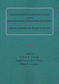 Foundations and Methods from Mathematics to Neuroscience: Essays Inspired by Patrick Suppes Volume 213 (Paperback)