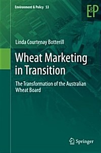 Wheat Marketing in Transition: The Transformation of the Australian Wheat Board (Paperback, 2012)