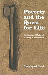 Poverty and the Quest for Life: Spiritual and Material Striving in Rural India (Hardcover)