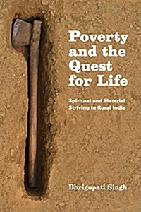 Poverty and the Quest for Life: Spiritual and Material Striving in Rural India (Paperback)