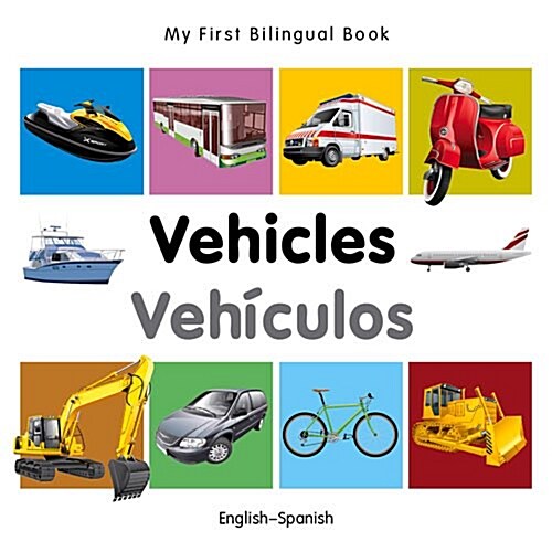 My First Bilingual Book - Vehicles - English-spanish (Board Book)
