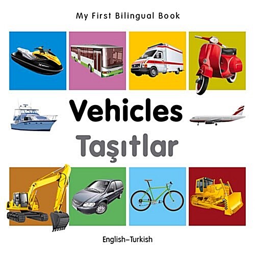 My First Bilingual Book - Vehicles - English-turkish (Board Book)