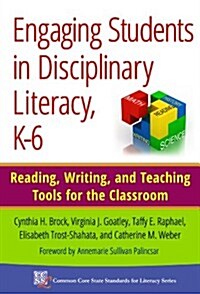 Engaging Students in Disciplinary Literacy, K-6: Reading, Writing, and Teaching Tools for the Classroom (Paperback)