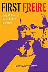First Freire: Early Writings in Social Justice Education (Paperback)