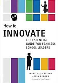 How to Innovate: The Essential Guide for Fearless School Leaders (Paperback)