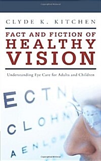 Fact and Fiction of Healthy Vision: Understanding Eye Care for Adults and Children (Paperback)