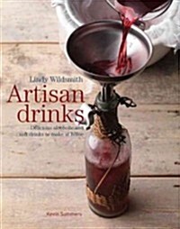 Artisan Drinks: Delicious Alcoholic and Soft Drinks to Make at Home (Paperback)