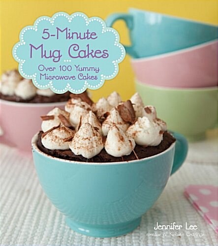 5-Minute Mug Cakes: Nearly 100 Yummy Microwave Cakes (Paperback)