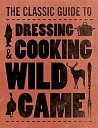 Dressing & Cooking Wild Game (Paperback)