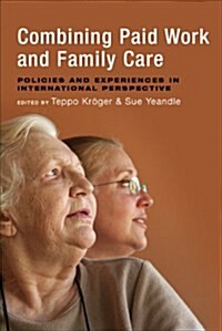Combining Paid Work and Family Care : Policies and Experiences in International Perspective (Paperback)