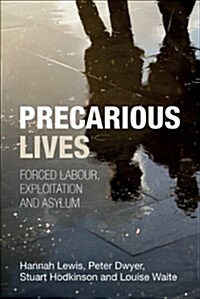 Precarious Lives : Forced Labour, Exploitation and Asylum (Hardcover)