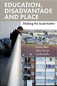 Education, Disadvantage and Place : Making the Local Matter (Paperback)