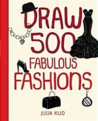 Draw 500 Fabulous Fashions: A Sketchbook for Artists, Designers, and Doodlers (Paperback)