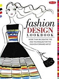 Fashion Design Lookbook: More Than 50 Creative Tips and Techniques for the Fashion-Forward Artist (Paperback)
