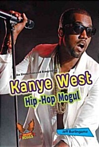 Kanye West: Hip-Hop Mogul (Library Binding)