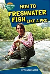 How to Freshwater Fish Like a Pro (Library Binding)