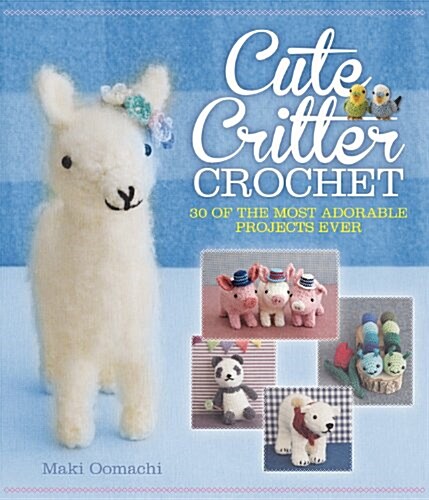 Cute Critter Crochet: 30 Adorable Patterns (Spiral)
