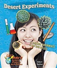 Desert Experiments: 11 Science Experiments in One Hour or Less (Library Binding)