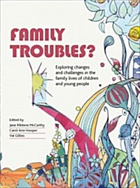 Family Troubles? : Exploring Changes and Challenges in the Family Lives of Children and Young People (Paperback)