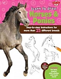 Learn to Draw Horses & Ponies: Step-By-Step Instructions for More Than 25 Different Breeds - 64 Pages of Drawing Fun! Contains Fun Facts, Quizzes, Co (Paperback)