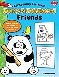 [중고] Furry & Feathered Friends: Learn to Draw More Than 20 Cute Cartoon Critters (Paperback)