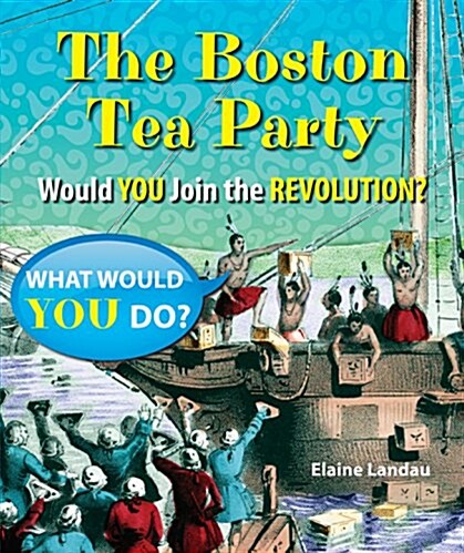 The Boston Tea Party: Would You Join the Revolution? (Library Binding)