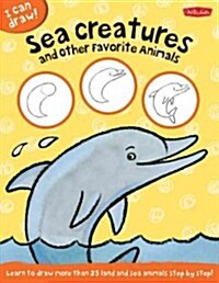 Sea Creatures & Other Favorite Animals: Learn to Draw Land and Sea Animals Step by Step! (Paperback)