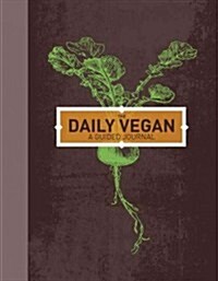 The Daily Vegan: A Guided Journal, Adapted from Vegans Daily Companion by Colleen Patrick-Goudreau (Hardcover)