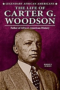 The Life of Carter G. Woodson: Father of African-American History (Paperback)