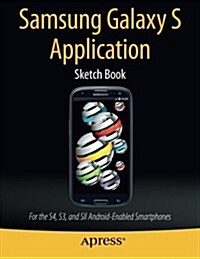 Samsung Galaxy S Application Sketch Book: For the S4, S3, and Sii Android-Enabled Smartphones (Paperback)