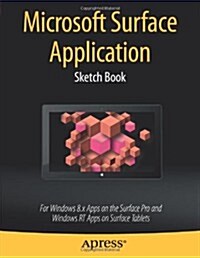 Microsoft Surface Application Sketch Book: For Windows 8 Apps on the Surface Pro and Windows Rt Apps on Surface Tablets (Paperback)