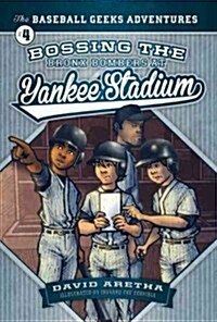 Bossing the Bronx Bombers at Yankee Stadium: The Baseball Geeks Adventures Book 4 (Library Binding)