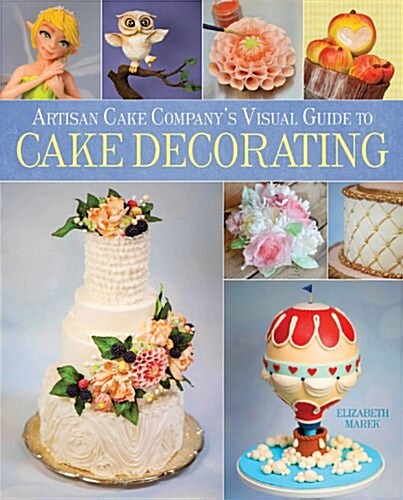 Artisan Cake Companys Visual Guide to Cake Decorating (Hardcover)