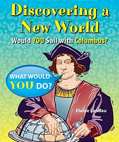 Discovering a New World: Would You Sail with Columbus? (Library Binding)