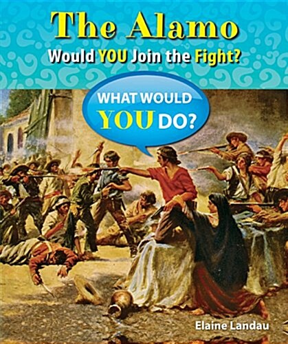 The Alamo: Would You Join the Fight? (Library Binding)