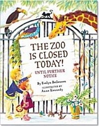 Zoo Is Closed Today!: Until Further Notice (Hardcover)