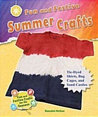 Fun and Festive Summer Crafts: Tie-Dyed Shirts, Bug Cages, and Sand Castles (Library Binding)