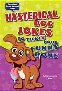 Hysterical Dog Jokes to Tickle Your Funny Bone (Library Binding)