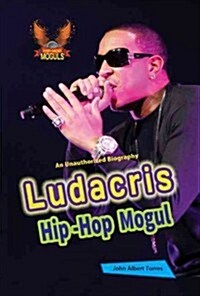 Ludacris: Hip-Hop Mogul (Library Binding)