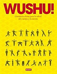 Wushu! Gimnasia China Para La Salud del Cuerpo Y La Mente / Wushu!: The Chinese Way to Family Health and Fitness (Paperback)